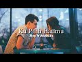 Ussy ft Andhika - ku pilih hatimu lirik lagu