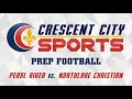 Crescent City Sports Prep Football - Pearl River vs. Northlake Christian