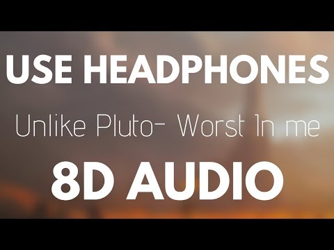 Unlike Pluto - Worst In Me 8d