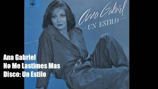 Watch Ana Gabriel No Me Lastimes Mas video