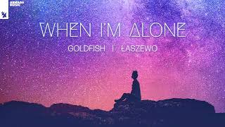 When I'M Alone By Goldfish And Łaszewo