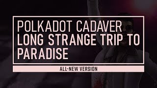 Watch Polkadot Cadaver Long Strange Trip To Paradise video