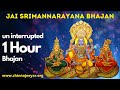 Jai Srimannarayana Bhajan (1 Hour)