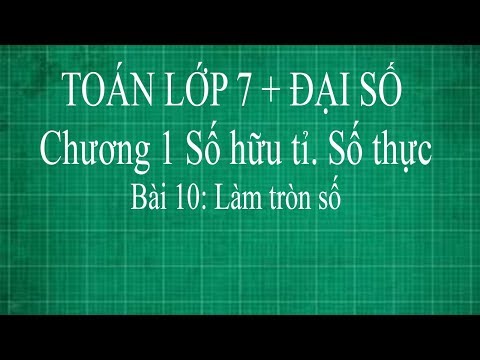 Toán lớp 7 Bài 10 Làm tròn số | thầy lợi