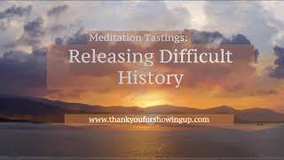 Meditation Tastings: Releasing Difficult History