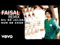 FAISAL - Dil Ko Jalana Hum Ne Chor Dia Remix
