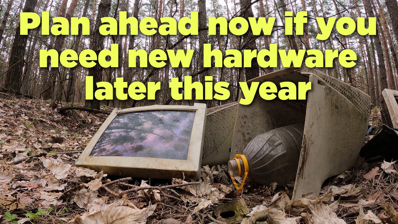 Plan now if you need new hardware later this year