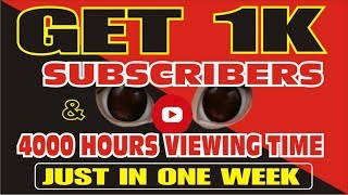 How to get 1000 Subscribers and 4000 hours viewing time in 1 Week 2019(from 0 to 1000 Subscribers)