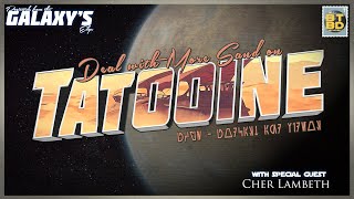 Postcards from the Galaxy's Edge - Back to Tatooine with Cher Lambeth of the 501st Ladies
