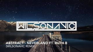 Abstract Neverland Ft Ruth B Wilsonavic Remix Abstract Neverland Ft Ruth B Wilsonavic Remix