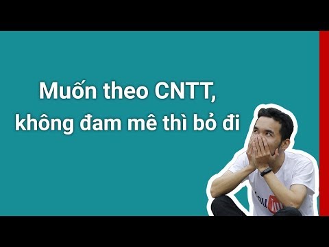 Học cấp 3 muốn theo CNTT, không đam mê thì bỏ đi