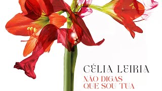 Célia Leiria - Não Digas Que Sou Tua