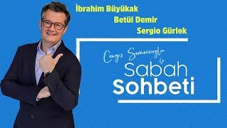 İbrahim Büyükak - Betül Demir - Sergio Gürlek -Cengiz Semercioğlu ile Sabah Sohb