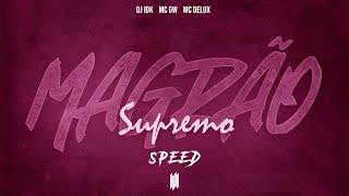 Magrão Supremo (Speed) - Dj Idk, Mc Gw E Mc Delux