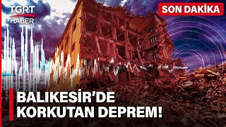 Balıkesir'de 4 Büyüklüğünde Korkutan Deprem! Çevre İllerden De Hissedildi - TGRT
