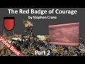 Part 2 (Chs. 7-12) - The Red Badge of Courage by Stephen Crane