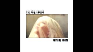 The King Is Dead Nikonn Remix The King Is Dead Nikonn Remix