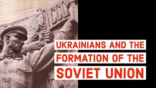 Ukrainians and the Formation of the Soviet Union