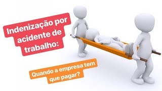 Indenização por acidente do trabalho: quando a empresa tem que pagar?