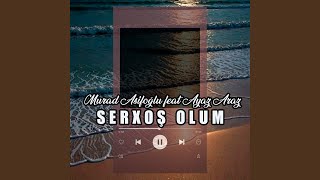 Serxoş Olum Feat. Ayaz Araz