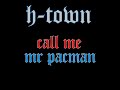 *New 2010* H-Town Call Me Mr Pacman