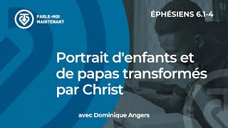 Pmm 17. Portrait Denfants Et De Pères Transformés Par Christ Éphésiens 6.1-4
