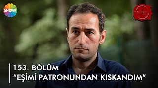 Ömer Bey Eşimi Patronundan Kıskandım 153. Bölüm