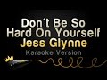 Jess Glynne - Don't Be So Hard On Yourself (Karaoke Version)