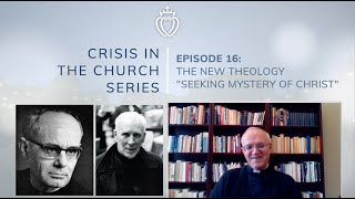 Crisis Series #16 with Fr. Bourmaud: The New Theology & "Seeking the Mystery of Christ"