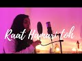 Raat hamari toh (cover) I Parineeta I Palashi Sharma