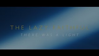 The Lazy Faithful - There Was a Light
