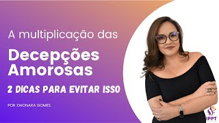 A Multiplicação das Decepções Amorosas 😳Duas dicas para evitar isso