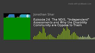Episode 24: The NDIS, "Independent" Assessments and Why the Disability Community are Oppose to Them