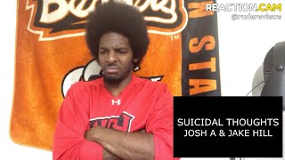 Jake Hill X Josh A - Suicidal Thoughts Reaction