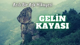Gelin Kayası Gerçek Yaşanmış Aşk Hikayeleri