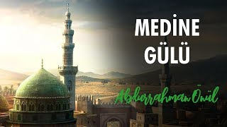 Medine Gülü - Abdurrahman Önül | İlahiler