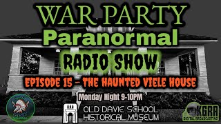 War Party Paranormal - Episode 15 - The Haunted Viele House