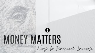 Money Matters: Keys to Financial Increase Part 2
