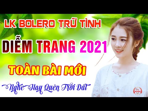 LK Bolero Nhạc Trữ Tình DIỄM TRANG 2021 TOÀN BÀI MỚI ✔️Mở To Cả Làng Xóm Nghe Phê Quên Trời Đất