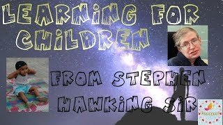 Stephen Hawking for children, quotes, speech, motivation, learning, died, cute kanvi