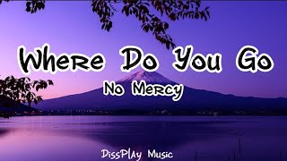 No Mercy - Where Do You Go (lyrics)