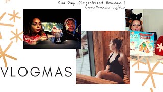 VLOGMAS | SPA DAY | GINGERBREAD HOUSES + CHRISTMAS LIGHTS - Tanya Louise