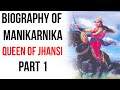 Biography of Rani Lakshmibai, The Queen of Jhansi & leader of the Indian Mutiny of 1857 Part 1