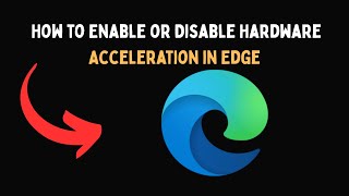 Cómo Habilitar O Deshabilitar La Aceleración De Hardware En Edge