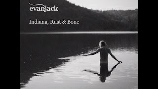 evanjack ~ Indiana, Rust & Bone (Hamburg Edit)