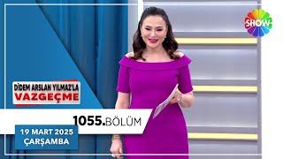 Didem Arslan Yılmazla Vazgeçme 1055. Bölüm 19 Mart 2025