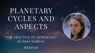 The Practice of Astrology - Part 3 - Planetary Cycles and Aspects