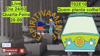 Temporada 2 - EP 10 - QUEM PLANTA COLHE ( LEI DE JUSTIÇA, DE AMOR E DE CARIDADE)