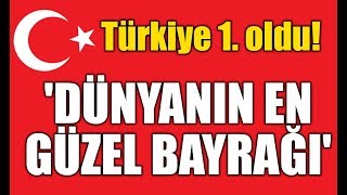 Dünyanın En Güzel Bayrağı Türkiye 1. Oldu