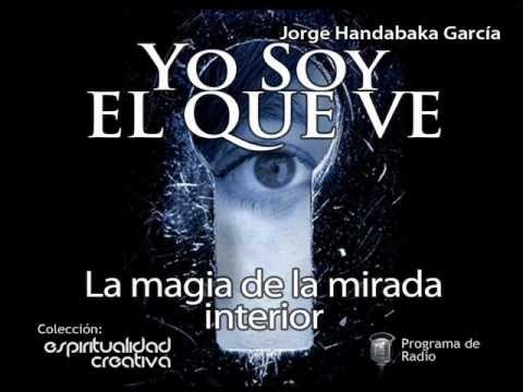 Watch (2/3) Yo soy el que ve (La magia de la mirada interior) - Jorge Handabaka